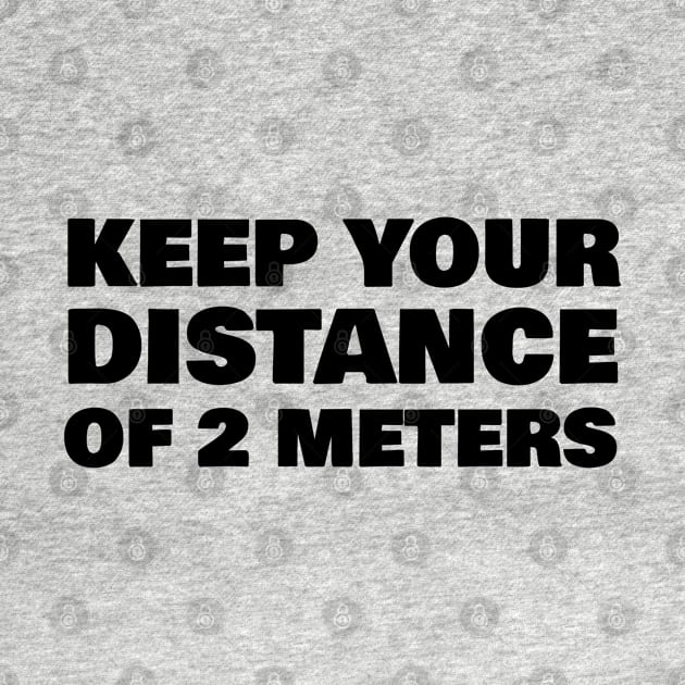 KEEP YOUR DISTANCE OF 2 METERS by FromBerlinGift